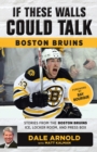 Image for If These Walls Could Talk: Boston Bruins : Stories from the Boston Bruins Ice, Locker Room, and Press Box