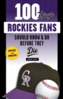 Image for 100 things Rockies fans should know &amp; do before they die