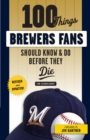 Image for 100 things Brewers fans should know &amp; do before they die
