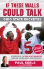 Image for If These Walls Could Talk: Ohio State Buckeyes : Stories from the Buckeyes Sideline, Locker Room, and Press Box