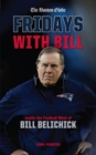 Image for Fridays with Bill : Inside the Football Mind of Bill Belichick