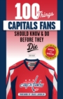 Image for 100 Things Capitals Fans Should Know &amp; Do Before They Die