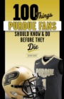 Image for 100 Things Purdue Fans Should Know &amp; Do Before They Die