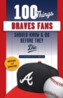Image for 100 Things Braves Fans Should Know &amp; Do Before They Die