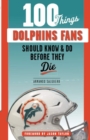Image for 100 Things Dolphins Fans Should Know &amp; Do Before They Die