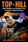 Image for Top of the hill  : Dabo Swinney and Clemson&#39;s rise to football greatness