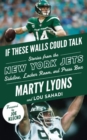 Image for If These Walls Could Talk: New York Jets : Stories from the New York Jets Sideline, Locker Room, and Press Box