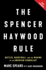 Image for The Spencer Haywood Rule : Battles, Basketball, and the Making of an American Iconoclast