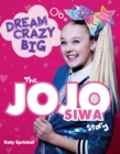Image for Dream Crazy Big : The JoJo Siwa Story