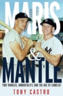 Image for Maris &amp; Mantle : Two Yankees, Baseball Immortality, and the Age of Camelot