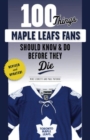 Image for 100 Things Maple Leafs Fans Should Know &amp; Do Before They Die