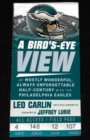Image for A Bird&#39;s-Eye View : My Mostly Wonderful, Always Unforgettable Half-Century with the Philadelphia Eagles