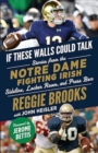 Image for If These Walls Could Talk: Notre Dame Fighting Irish : Stories from the Notre Dame Fighting Irish Sideline, Locker Room, and Press Box