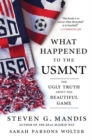 Image for What Happened to the USMNT : The Ugly Truth About the Beautiful Game