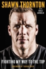 Image for Shawn Thornton : Fighting My Way to the Top