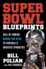 Image for Super Bowl blueprints  : hall of famers reveal the keys to football&#39;s greatest dynasties