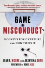 Image for Game Misconduct : Hockey&#39;s Toxic Culture and How to Fix It
