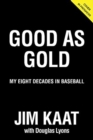 Image for Jim Kaat: Good As Gold : My Eight Decades in Baseball