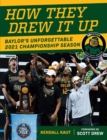Image for How They Drew It Up : Baylor&#39;s Unforgettable 2021 Championship Season