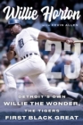 Image for Willie Horton : Detroit&#39;s Own Willie the Wonder, the Tigers&#39; First Black Great