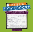 Image for Field Notebooks : How Scientists Record and Write About Observations