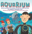 Image for Aquarium : How Jeannette Power Invented Aquariums to Observe Marine Life