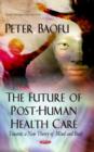Image for Future of post-human health care  : towards a new theory of mind &amp; body
