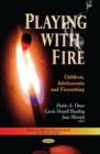 Image for Playing with fire  : children, adolescents, and firesetting