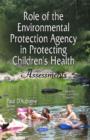Image for Role of the environmental protection agency in protecting children&#39;s health  : assessments