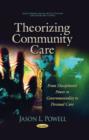 Image for Theorizing community care  : from disciplinary power to governmentality to personal care