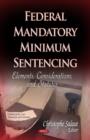 Image for Federal mandatory minimum sentencing  : elements, considerations &amp; statutes