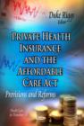 Image for Private health insurance &amp; the affordable care act  : provisions &amp; reforms