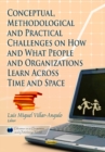 Image for Conceptual, Methodological and Practical Challenges on How &amp; What People &amp; Organizations Learn Across Time &amp; Space