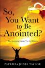Image for So, You Want to Be Anointed?