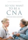 Image for So You Want to Be a CNA