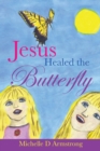 Image for Jesus Healed the Butterfly