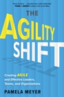 Image for The agility shift: creating agile and effective leaders, teams, and organizations