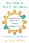 Image for Breaking through bias: communication techniques for women to succeed at work