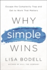 Image for Why simple wins  : escape the complexity trap and get to work that matters