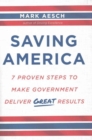 Image for Saving America  : 7 proven steps to make government deliver great results
