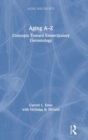Image for Aging A-Z  : concepts toward emancipatory gerontology
