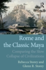Image for Rome and the classic Maya  : comparing the slow collapse of civilizations