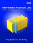 Image for Administrative Healthcare Data: A Guide to Its Origin, Content, and Application Using SAS