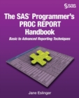 Image for The SAS Programmer&#39;s PROC REPORT Handbook : Basic to Advanced Reporting Techniques