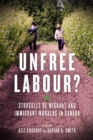 Image for Unfree labour?  : struggles of migrant and immigrant workers in Canada
