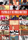 Image for Playing as if the world mattered: an illustrated history of activism in sports