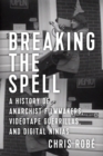 Image for Breaking the spell  : a history of anarchist filmmakers, videotape guerrillas, and digital ninjas