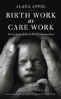 Image for Birth work as care work: stories from activist birth communities
