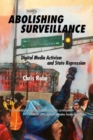 Image for Abolishing Surveillance : Digital Media Activism and State Repression