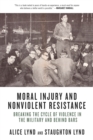 Image for Moral injury and nonviolent resistance  : breaking the cycle of violence in the military and behind bars